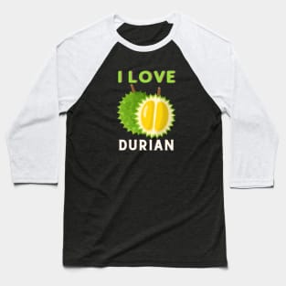 I Love Durian Baseball T-Shirt